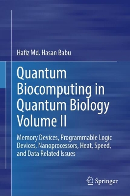 Quantum Biocomputing in Quantum Biology Volume II: Memory Devices, Programmable Logic Devices, Nanoprocessors, Heat, Speed, and Data Related Issues