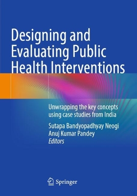 Designing and Evaluating Public Health Interventions: Unwrapping the key concepts using case studies from India