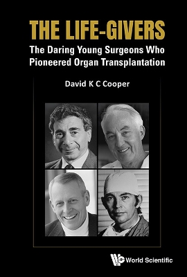 Life-givers: The Daring Young Surgeons Who Pioneered Organ Transplantation