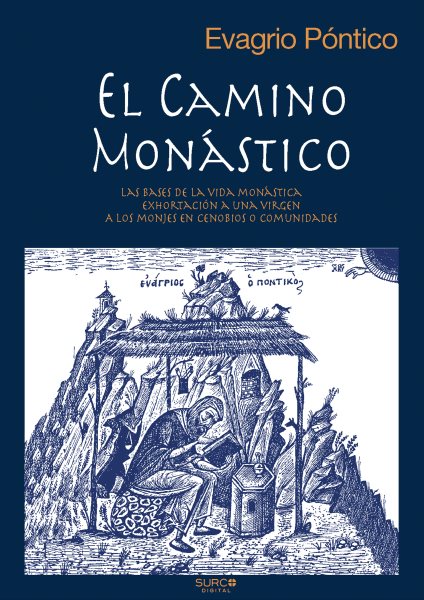 El camino mon&Atilde;&iexcl;stico: Las bases de la vida monastica. Exhortacion a una virgen. A los monjes en cenobios o comunidades
