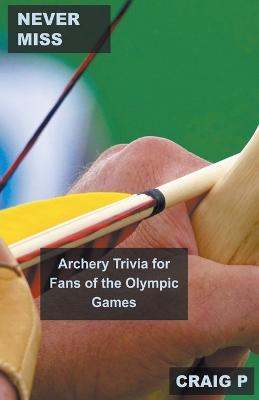 Never Miss: Archery Trivia for Fans of the Olympic Games
