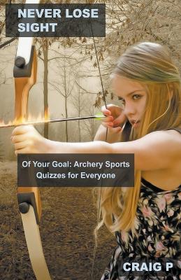 Never Lose Sight of Your Goal: Archery Sports Quizzes for Everyone