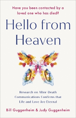 Hello from Heaven: Research on After-Death Communications Confirms That Life and Love Are Eternal