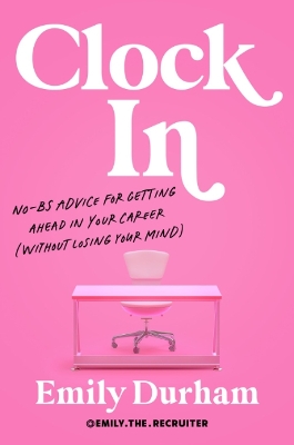 Clock in: No-Bs Advice for Getting Ahead in Your Career (without Losing Your Mind) 2nd Revised edition