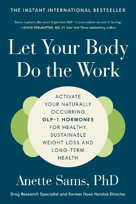 Let Your Body Do the Work: Activate Your Naturally Occurring GLP-1 Hormones for Healthy, Sustainable  Weight Loss and Long-Term Health