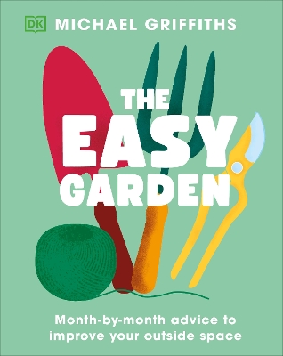 Easy Garden: Month-by-Month Advice to Improve Your Outside Space