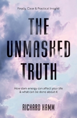 Unmasked Truth: How Dark Energy Can Affect Your Life & What Can Be Done About It