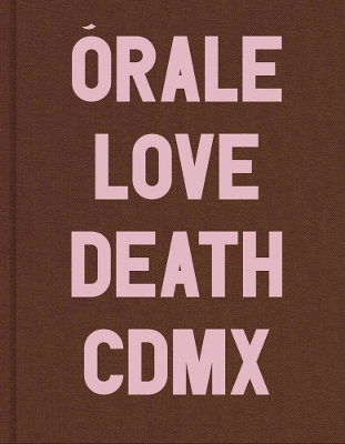Michel Hurst: &Oacute;rale: Love and Death in Mexico City