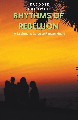 Rhythms of Rebellion: A Beginner's Guide to Reggae Music