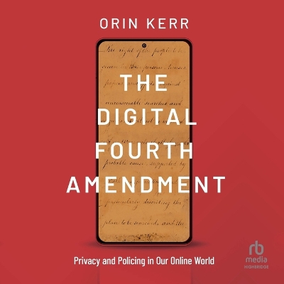 Digital Fourth Amendment: Privacy and Policing in Our Online World Unabridged edition