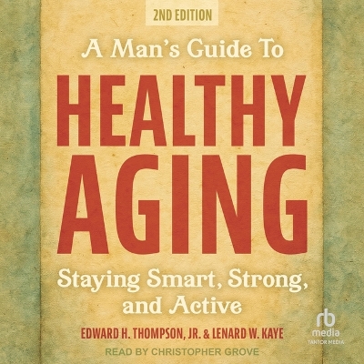 Man's Guide to Healthy Aging: Staying Smart, Strong, and Active, 2nd Edition Unabridged edition