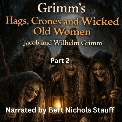 Grimm's Hags, Crones and Wicked Old Women: Part 2: Part 2 Unabridged edition
