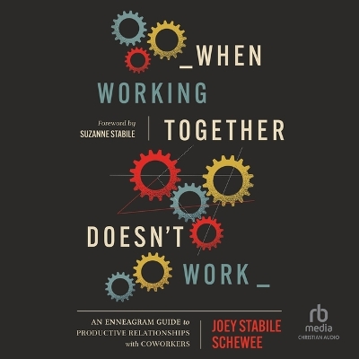 When Working Together Doesn't Work: An Enneagram Guide to Productive Relationships with Coworkers Unabridged edition