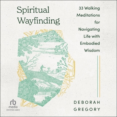 Spiritual Wayfinding: 33 Walking Meditations for Navigating Life with Embodied Wisdom Unabridged edition