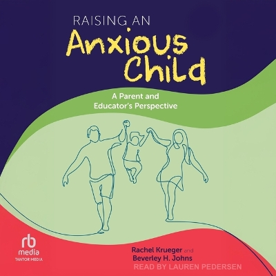 Raising an Anxious Child: A Parent and Educator's Perspective Unabridged edition