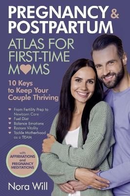 PREGNANCY & POSTPARTUM Atlas for FIRST-TIME MOMS-10 Keys to Keep Your Couple  Thriving