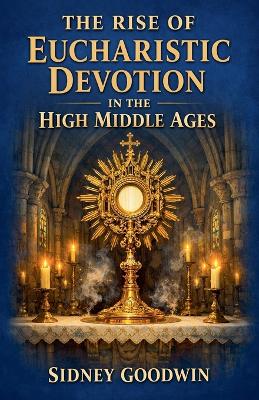 Rise of Eucharistic Devotion in the High Middle Ages