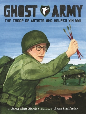 Ghost Army: The Troop of Artists Who Helped Win WWII