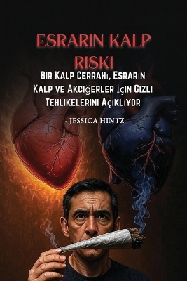 Esrarın Kalp Riski: Bir Kalp Cerrahı, Esrarın Kalp ve Akciğerler İ&ccedil;in Gizli  Tehlikelerini A&ccedil;ıklıyor