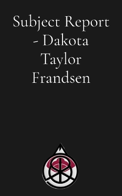 Subject Report - Dakota Taylor Frandsen