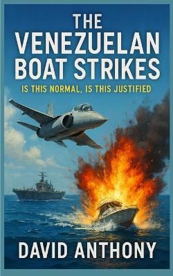 Venezuelan Boat Strikes: Is this Normal, is this Justified