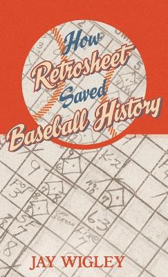 How Retrosheet Saved Baseball History