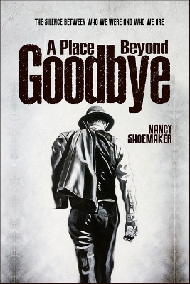 Place Beyond Goodbye: The Silence Between Who We Were and Who We Are