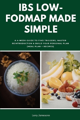 IBS Low-FODMAP Made Simple: A 4-Week Guide to Find Triggers, Master Reintroduction & Build Your Personal  Plan (Meal Plan plus Recipes)
