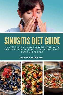 Sinusitis Diet Guide: A 5-Step Plan to Manage Congestion Triggers and Support Allergy Season (With  Sample Meal Plans and Recipes)