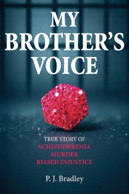 My Brother's Voice: True Story of Schizophrenia, Murder, Biased Injustice