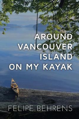 Around Vancouver island on My Kayak - Best Coast