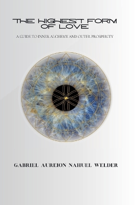 Highest Form of Love - A Guide to Inner Alchemy & Outer Prosperity