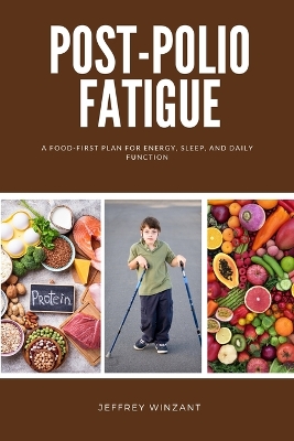 Post-Polio Fatigue: A Food-First Plan for Energy, Sleep, and Daily Function