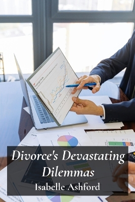 Divorce's Devastating Dilemmas: Navigating Complex Legal Procedures For Equitable Separation And Property  Division