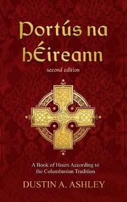 Port&uacute;s na h&Eacute;ireann, Second Edition: A Book of Hours According to the Columbanian Tradition 2nd ed.