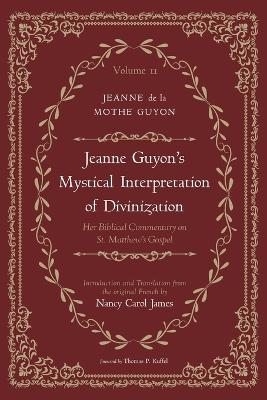 Jeanne Guyon's Mystical Interpretation of Divinization, Volume 2: Her Biblical Commentary on St. Matthew's Gospel