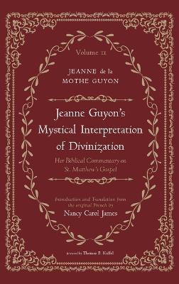 Jeanne Guyon's Mystical Interpretation of Divinization, Volume 2: Her Biblical Commentary on St. Matthew's Gospel