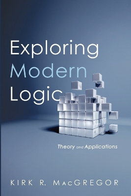 Exploring Modern Logic: Theory and Applications
