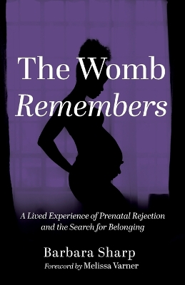 Womb Remembers: A Lived Experience of Prenatal Rejection and the Search for Belonging