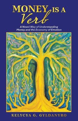 Money is a Verb: A Novel Way of Understanding Money and the Economy of Emotion