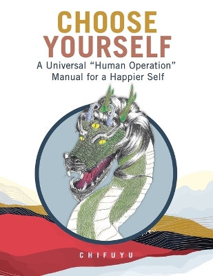 Choose Yourself: A Universal Human Operation Manual for a Happier Self