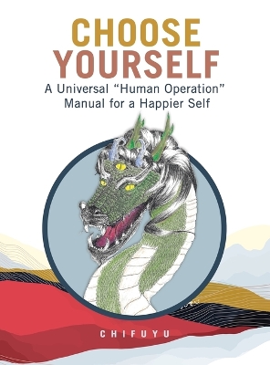 Choose Yourself: A Universal Human Operation Manual for a Happier Self