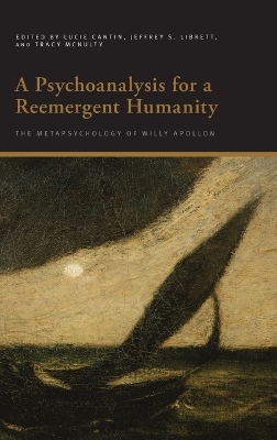 Psychoanalysis for a Reemergent Humanity: The Metapsychology of Willy Apollon