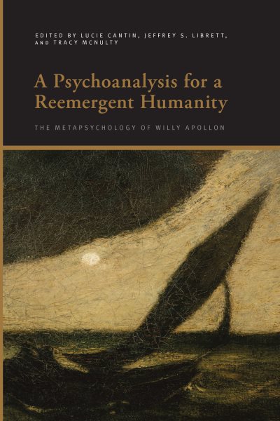 Psychoanalysis for a Reemergent Humanity: The Metapsychology of Willy Apollon