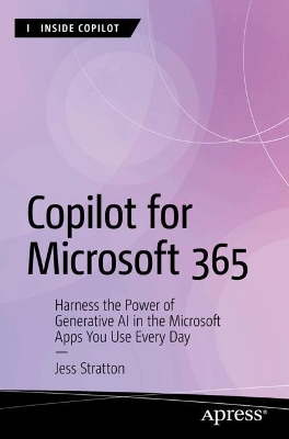 Copilot for Microsoft 365: Harness the Power of Generative AI in the Microsoft Apps You Use Every Day 1st ed.