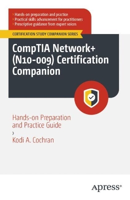CompTIA Networkplus (N10-009) Certification Companion: Hands-on Preparation and Practice Guide
