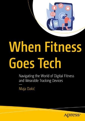 When Fitness Goes Tech: Navigating the World of Digital Fitness and Wearable Tracking Devices