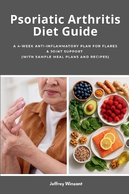Psoriatic Arthritis Diet Guide: A 4-Week Anti-Inflammatory Plan for Flares & Joint Support (with Sample Meal  Plans and Recipes)