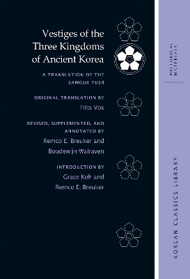 Vestiges of the Three Kingdoms of Ancient Korea: A Translation of the Samguk Yusa