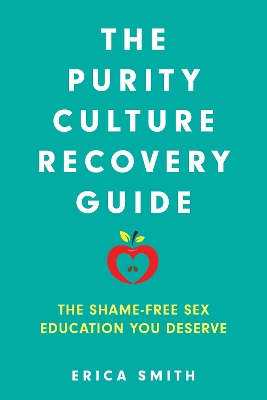 Purity Culture Recovery Guide: The Shame-Free Sex Education You Deserve